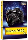 Nikon D500 - Das Handbuch zur Kamera: Das Kamerabuch