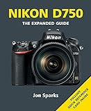 Nikon D750: The Expanded Guide (Expanded Guides)