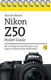 Nikon Z50 Pocket Guide: Die wichtigsten Einstellungen und Tipps zur Kamera (inkl. Bildrezepte)