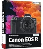 Canon EOS R: Das umfangreiche Praxisbuch zu Ihrer Kamera!
