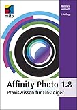 Affinity Photo 1.8: Praxiswissen für Einsteiger (mitp Anwendungen)