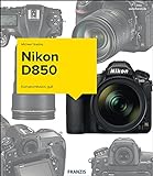 Nikon D850 - Das Kamerabuch: Kompromisslos gut!