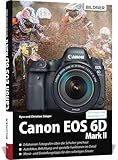 Canon EOS 6D Mark 2: Das umfangreiche Praxisbuch zu Ihrer Kamera!