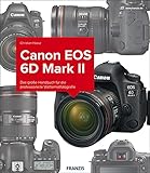 Kamerabuch Canon EOS 6D Mark II: Das große Handbuch für die professionelle Vollformatfotografie