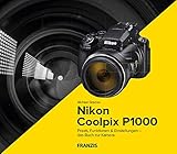 Kamerabuch Nikon Coolpix P1000: Praxis, Funktionen & Einstellungen – das Buch zur Kamera