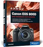 Canon EOS 800D: Praxiswissen und Expertentipps zu Ihrer Kamera