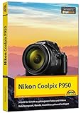 Nikon P950 Handbuch - Das Handbuch zur Kamera: Schritt für Schritt zu gelungenen Fotos und Videos. Belichtungszeit, Blende, Autofokus gekonnt festlegen