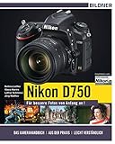 Nikon D750 - Für bessere Fotos von Anfang an!: Das umfangreiche Praxisbuch inkl. GRATIS eBook
