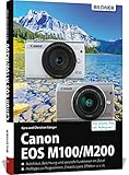 Canon EOS M100 / M200: Das umfangreiche Praxisbuch zu Ihrer Kamera!