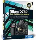 Nikon D780: 100% Praxiswissen und Expertentipps zu Ihrer Kamera