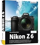 Nikon Z6: Das umfangreiche Praxisbuch zu Ihrer Kamera!