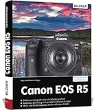 Canon EOS R5: Das umfangreiche Praxisbuch zu Ihrer Kamera! Know-how und Expertentipps für erstklassige Bilder – so beherrschen Sie Ihre Profi-Kamera!