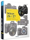 Kamerabuch Nikon Z6/Z7: Spiegelloses Vollformat im Doppelpack – kompromisslos gut!