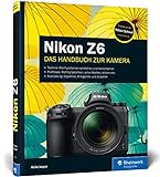 Nikon Z6: Das Handbuch zu Ihrer Nikon Z 6. Mit Zusatzkapitel zur Nikon Z 6II zum Download