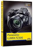 Panasonic Lumix FZ300 - Handbuch -: Holen Sie das beste aus Ihrer Kamera