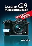 LUMIX G9 System Fotoschule: Plus 40 Seiten Objektive & Adapter