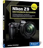 Nikon Z 9: Das Handbuch zur Kamera. Profiwissen zum Profimodell – wie Sie Ihre Kamera individuell konfigurieren und die Funktionen optimal nutzen
