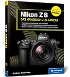 Nikon Z 8: Das Handbuch zur Kamera. Profiwissen zum Profimodell – wie Sie Ihre Kamera individuell konfigurieren und die Funktionen optimal nutzen