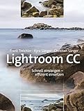 Lightroom CC: Schnell einsteigen – effizient einsetzen