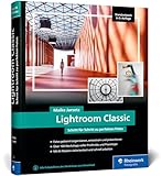 Lightroom Classic: das Workshop-Buch für Einsteiger und Fortgeschrittene. Schritt für Schritt zu perfekten Fotos (neue Auflage 2024)