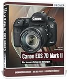 Canon EOS 7D Mark II: Das umfangreiche Praxisbuch zu Ihrer Kamera!