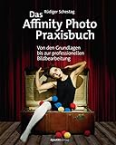 Das Affinity Photo-Praxisbuch: Von den Grundlagen bis zur professionellen Bildbearbeitung