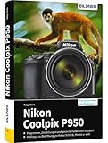 Nikon Coolpix P950: Das umfangreiche Praxisbuch zu Ihrer Kamera!