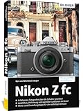 Nikon Z fc: Das umfangreiche Praxisbuch zu Ihrer Kamera!