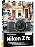 Nikon Z fc: Das umfangreiche Praxisbuch zu Ihrer Kamera!