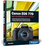 Canon EOS 77D: Praxiswissen und Expertentipps zu Ihrer Kamera