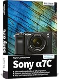 Sony A7C: Das umfangreiche Praxisbuch zu Ihrer Kamera!